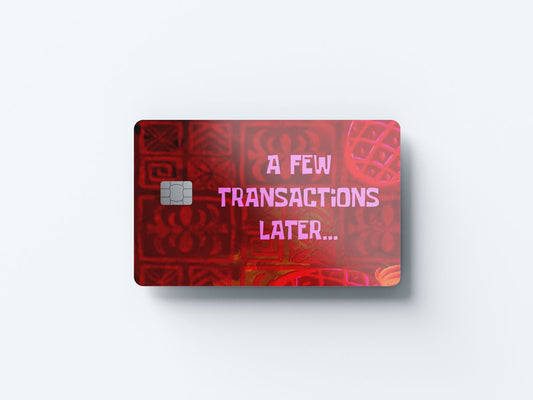 A Few Transactions Later Design | Credit Card Sticker | Small Chip | Credit Card Skin