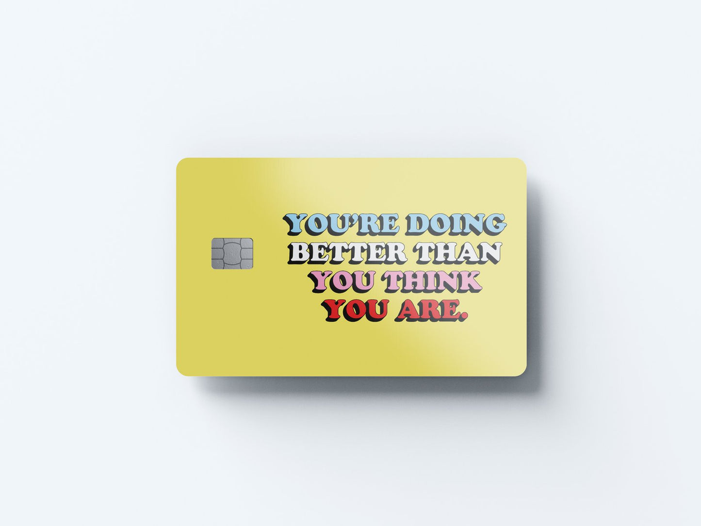 Better Than You Think Design | Credit Card Sticker | Small Chip | Credit Card Skin