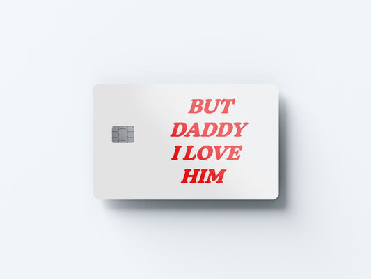 But Daddy I Love Him Design | Credit Card Sticker | Small Chip | Credit Card Skin