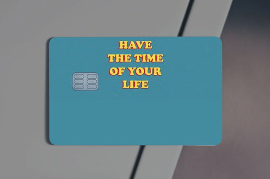 Have The Time Of Your Life Credit Card Skin