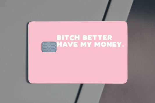 B-tch Better Have My Money Credit Card Skin